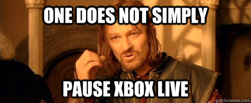 One does not simply pause xbox live  One Does Not Simply