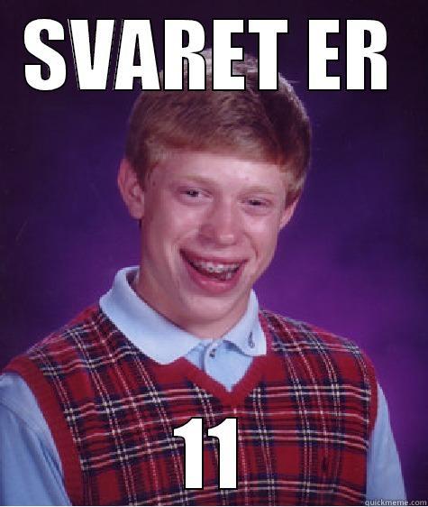 SVARET ER 11 Bad Luck Brian