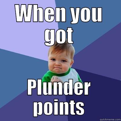 WHEN YOU GOT PLUNDER POINTS Success Kid