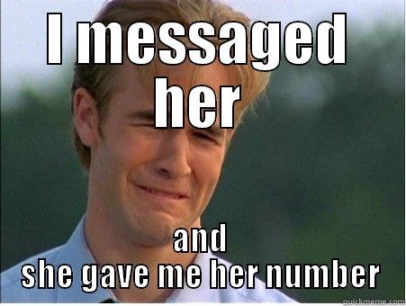 I MESSAGED HER AND SHE GAVE ME HER NUMBER 1990s Problems