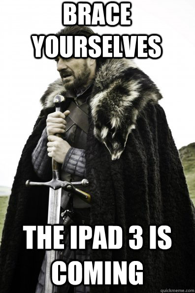 Brace Yourselves The ipad 3 is coming  Game of Thrones