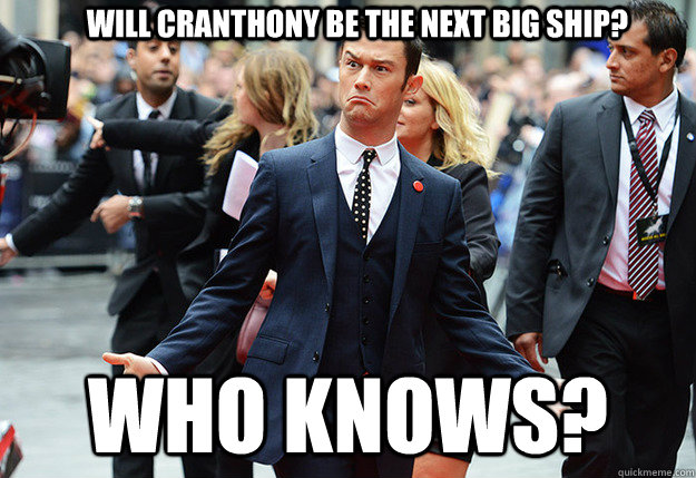 Will Cranthony be the next big ship? Who knows? - Will Cranthony be the next big ship? Who knows?  Who knows