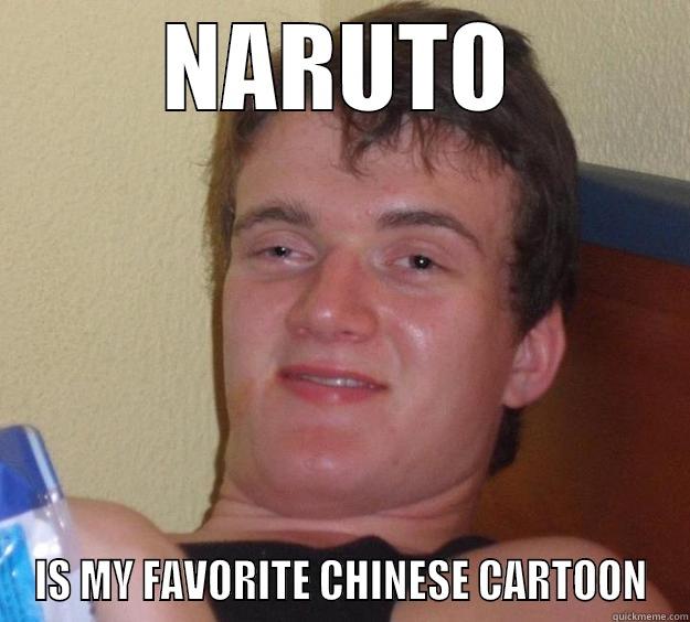 NARUTO IS MY FAVORITE CHINESE CARTOON 10 Guy