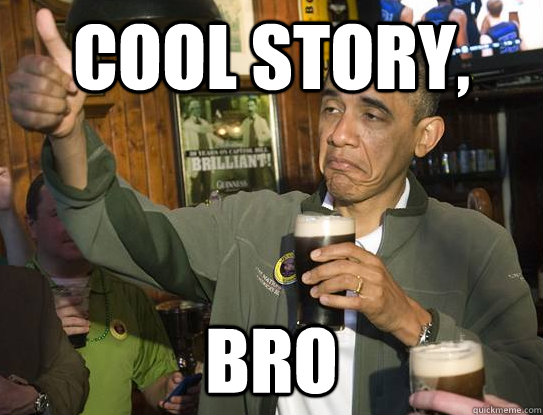 Cool Story,  Bro - Cool Story,  Bro  Upvoting Obama