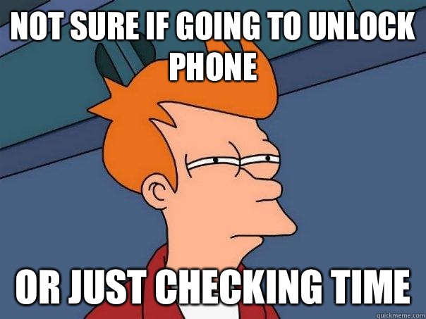 Not sure if going to unlock phone Or just checking time - Not sure if going to unlock phone Or just checking time  Futurama Fry