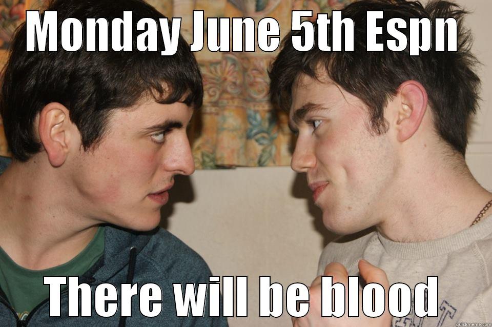 MONDAY JUNE 5TH ESPN THERE WILL BE BLOOD Misc