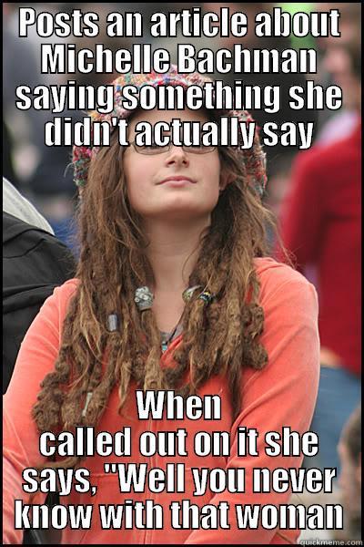 POSTS AN ARTICLE ABOUT MICHELLE BACHMAN SAYING SOMETHING SHE DIDN'T ACTUALLY SAY WHEN CALLED OUT ON IT SHE SAYS, 