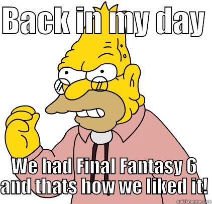 BACK IN MY DAY  WE HAD FINAL FANTASY 6 AND THATS HOW WE LIKED IT! Misc