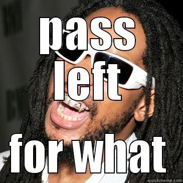 PASS LEFT FOR WHAT Misc