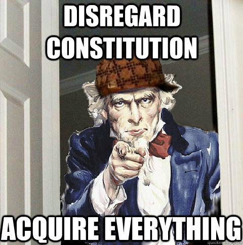 disregard constitution acquire everything  Scumbag Uncle Sam