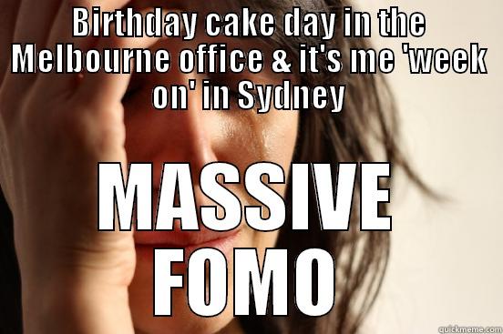 BIRTHDAY CAKE DAY IN THE MELBOURNE OFFICE & IT'S ME 'WEEK ON' IN SYDNEY MASSIVE FOMO First World Problems