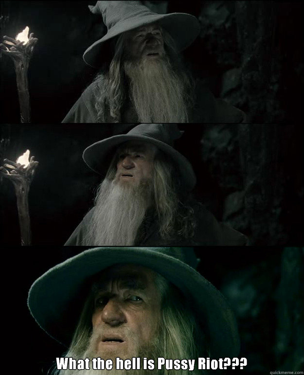  What the hell is Pussy Riot???  Gandalf und das Spanischstudium