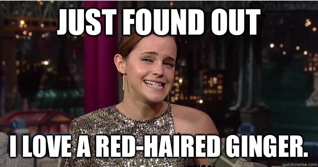 Just found out I love a red-haired ginger.   Emma Watson Troll