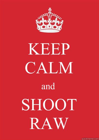 KEEP 
CALM and SHOOT RAW  Keep calm or gtfo