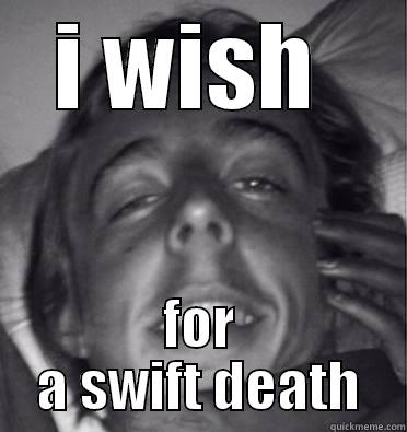 I WISH  FOR A SWIFT DEATH Misc