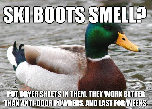 Ski boots smell? put dryer sheets in them. they work better than anti-odor powders, and last for weeks. - Ski boots smell? put dryer sheets in them. they work better than anti-odor powders, and last for weeks.  Misc