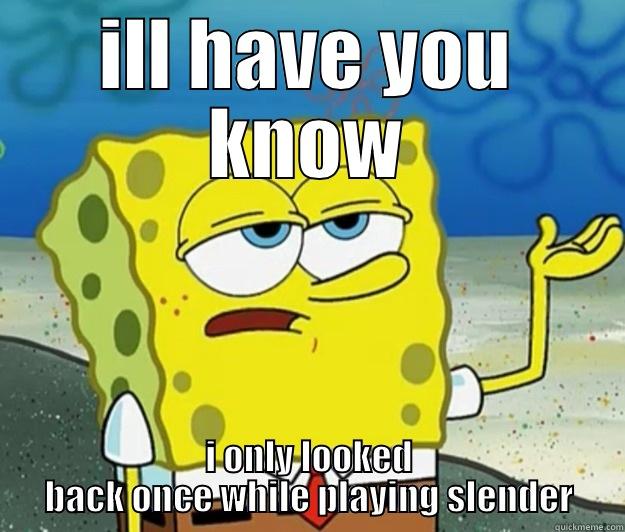 ILL HAVE YOU KNOW I ONLY LOOKED BACK ONCE WHILE PLAYING SLENDER Tough Spongebob