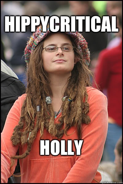 Hippycritical Holly  College Liberal