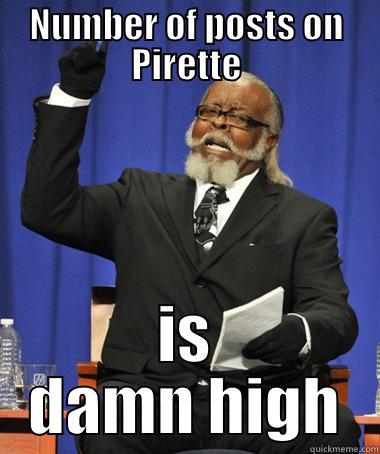 NUMBER OF POSTS ON PIRETTE IS DAMN HIGH The Rent Is Too Damn High