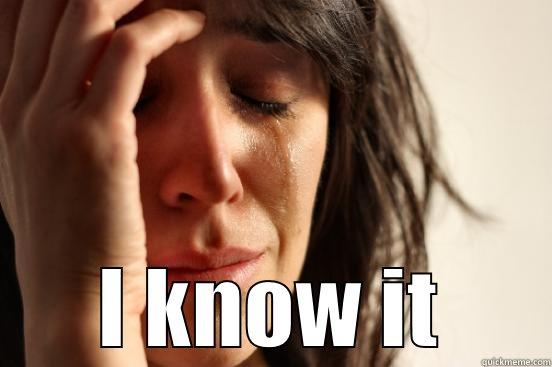  I KNOW IT First World Problems