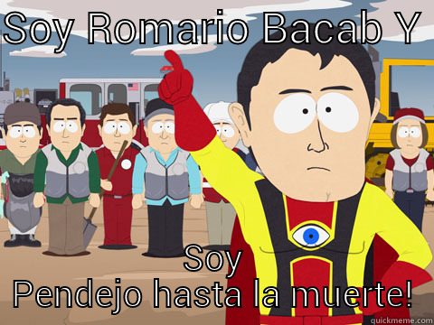 SOY ROMARIO BACAB Y  SOY PENDEJO HASTA LA MUERTE! Captain Hindsight