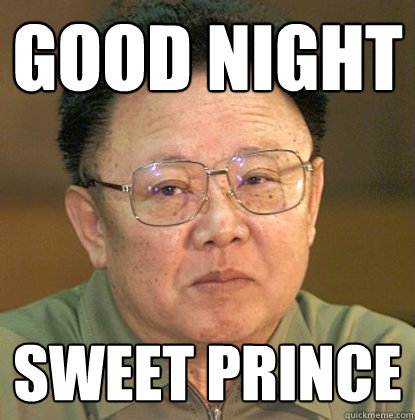 good night sweet prince  Dead Kim Jong-il
