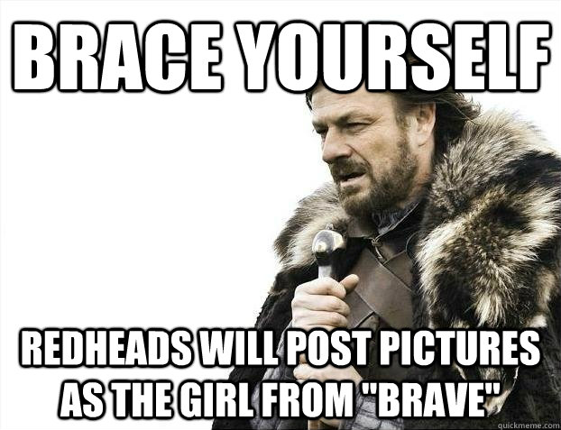 brace yourself redheads will post pictures as the girl from 