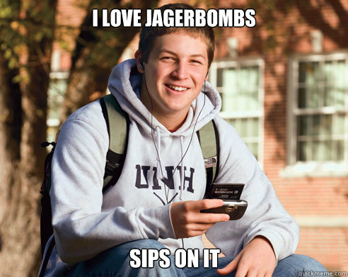 I love jagerbombs sips on it - I love jagerbombs sips on it  College Freshman