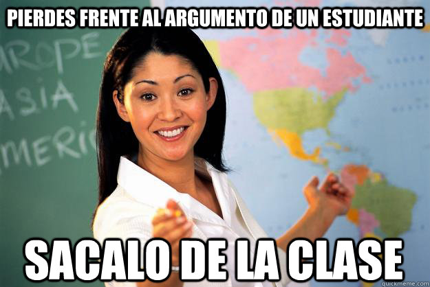 Pierdes frente al argumento de un estudiante Sacalo de la clase  Unhelpful High School Teacher