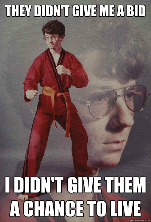 They didn't give me a bid I didn't give them a chance to live  Karate Kyle