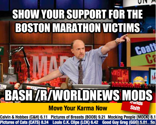 Show your support for the Boston Marathon Victims Bash /r/worldNews Mods  Mad Karma with Jim Cramer