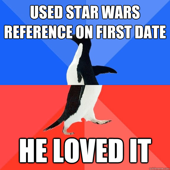 Used Star Wars reference on first date He loved it  Socially Awkward Awesome Penguin
