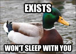 exists won't sleep with you  Good Advice Duck