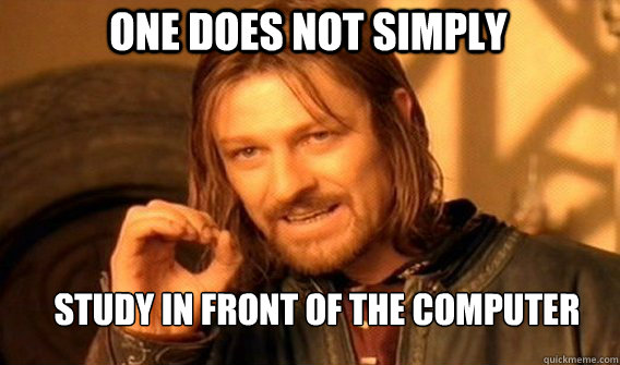 One does not simply Study in front of the computer  Boromir