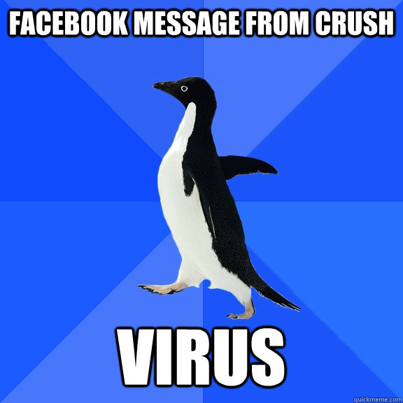 FACEBOOK MESSAGE FROM CRUSH VIRUS  Socially Awkward Penguin