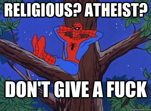 Religious? Atheist?  Don't give a fuck  