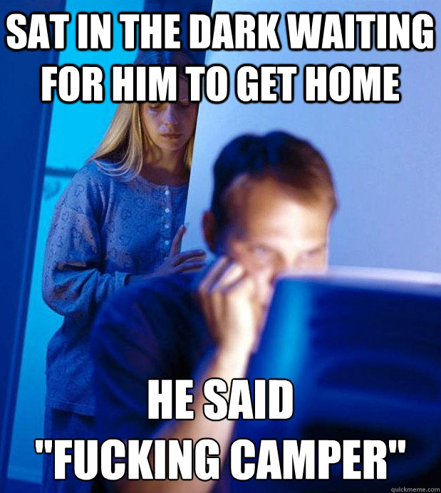 Sat in the dark waiting for him to get home he said 
