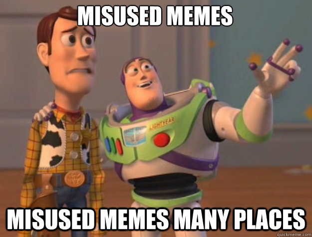 Misused memes misused memes many places  toystory everywhere