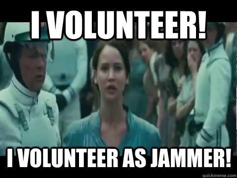 I volunteer! I volunteer as jammer!  