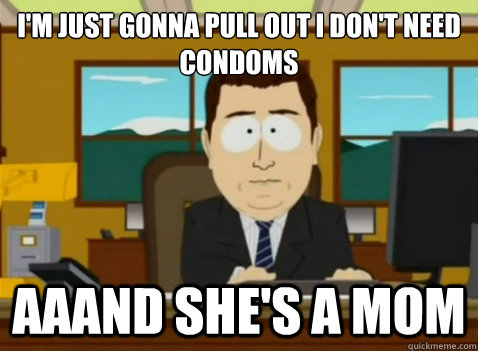 I'm just gonna pull out I don't need condoms aaand she's a mom  South Park Banker
