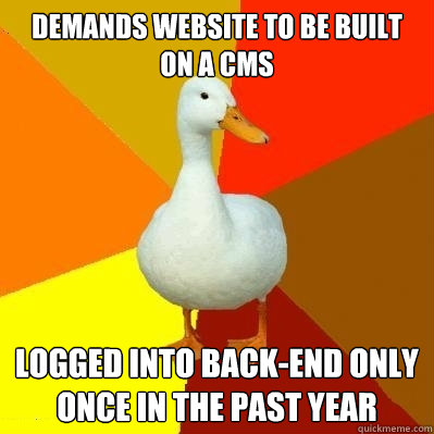 demands website to be built on a CMS logged into back-end only once in the past year  Tech Impaired Duck