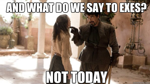 AND WHAT DO WE SAY TO EXES? NOT TODAY - AND WHAT DO WE SAY TO EXES? NOT TODAY  Misc