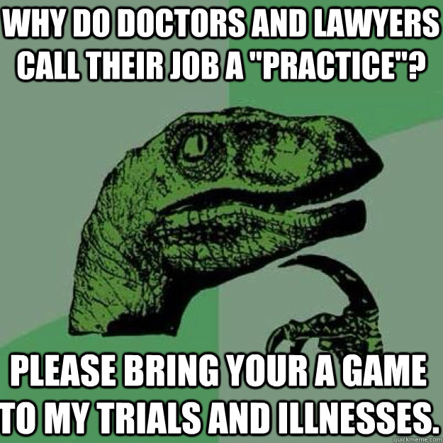 Why do doctors and lawyers call their job a 