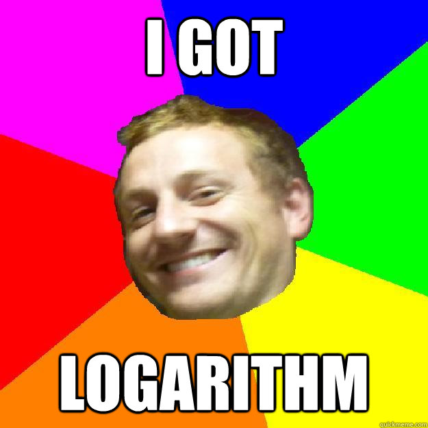 i got logarithm - i got logarithm  Math Lol