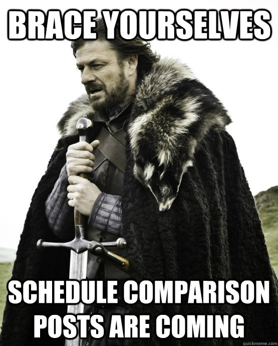 Brace yourselves Schedule comparison posts are coming - Brace yourselves Schedule comparison posts are coming  ned stark st patrick