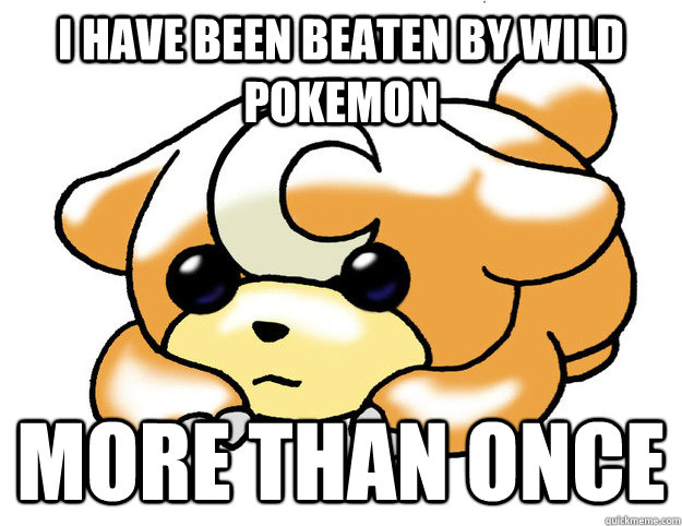 I have been beaten by wild pokemon more than once  Confession Teddiursa