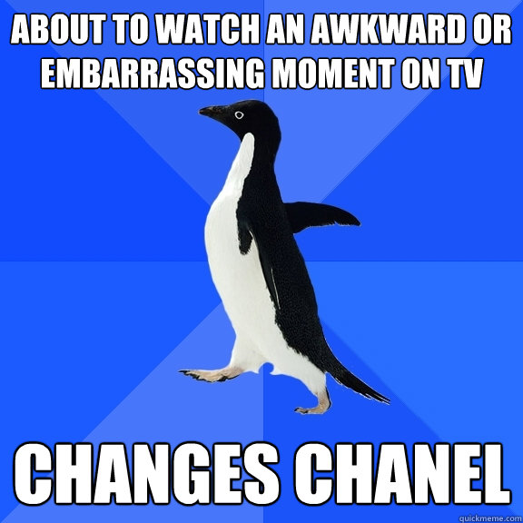 about to watch an awkward or embarrassing moment on TV Changes Chanel  Socially Awkward Penguin