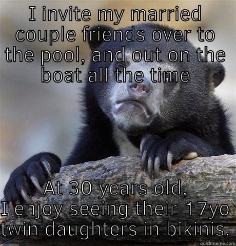 I INVITE MY MARRIED COUPLE FRIENDS OVER TO THE POOL, AND OUT ON THE BOAT ALL THE TIME AT 30 YEARS OLD, I ENJOY SEEING THEIR 17YO TWIN DAUGHTERS IN BIKINIS. Confession Bear