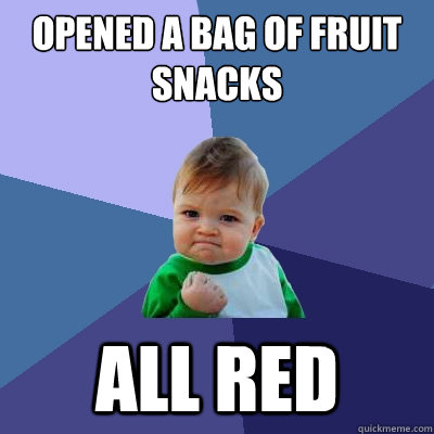 Opened a bag of fruit snacks All Red  Success Kid