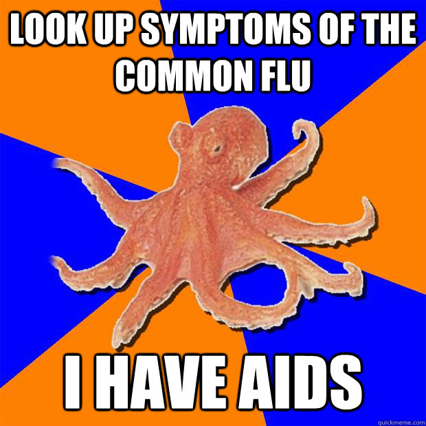 Look up symptoms of the common flu I have aids  